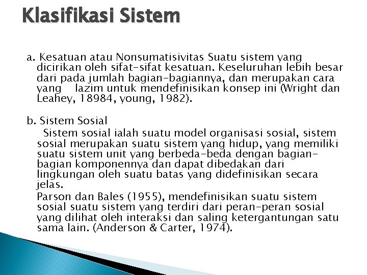 Klasifikasi Sistem a. Kesatuan atau Nonsumatisivitas Suatu sistem yang dicirikan oleh sifat-sifat kesatuan. Keseluruhan