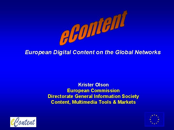 European Digital Content on the Global Networks Krister Olson European Commission Directorate General Information