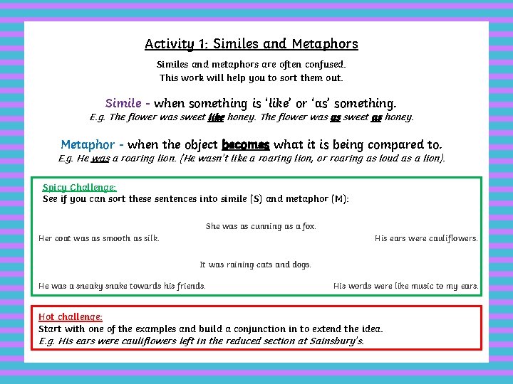 Activity 1: Similes and Metaphors Similes and metaphors are often confused. This work will