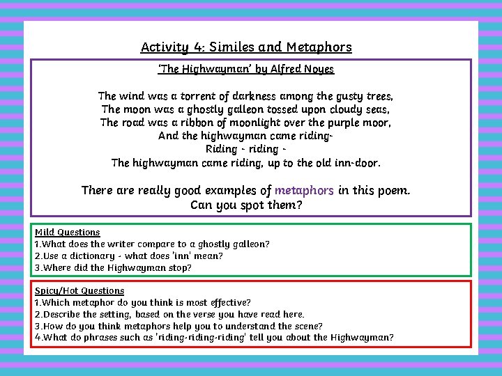 Activity 4: Similes and Metaphors ‘The Highwayman’ by Alfred Noyes The wind was a