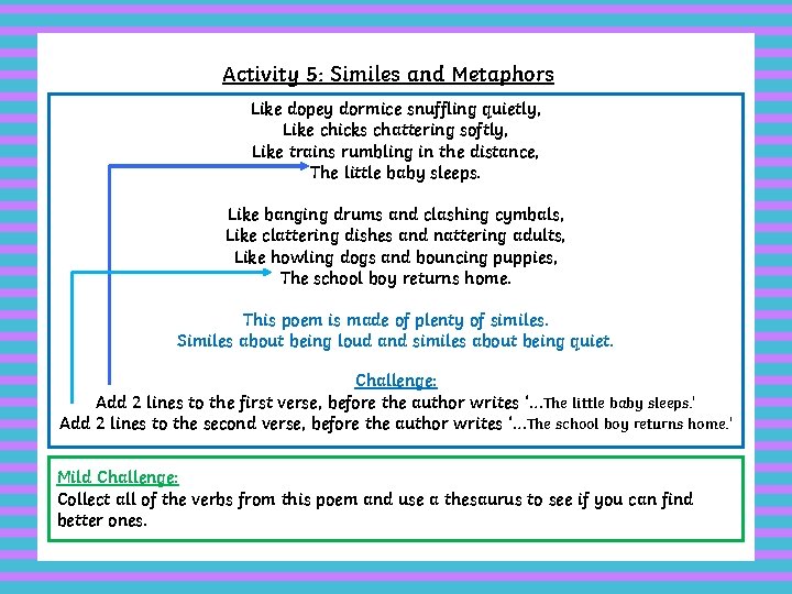 Activity 5: Similes and Metaphors Like dopey dormice snuffling quietly, Like chicks chattering softly,