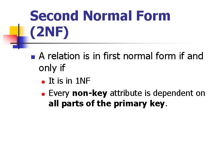 Second Normal Form (2 NF) n A relation is in first normal form if