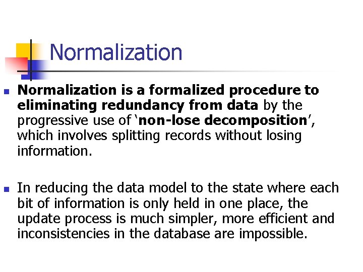 Normalization n n Normalization is a formalized procedure to eliminating redundancy from data by