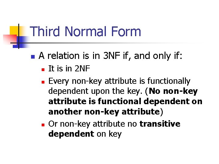 Third Normal Form n A relation is in 3 NF if, and only if: