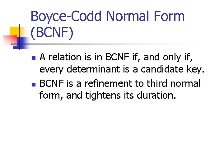 Boyce-Codd Normal Form (BCNF) n n A relation is in BCNF if, and only