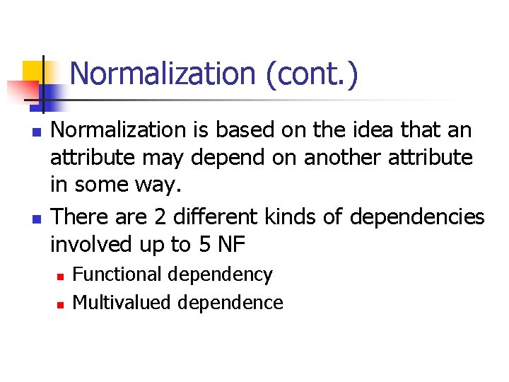 Normalization (cont. ) n n Normalization is based on the idea that an attribute