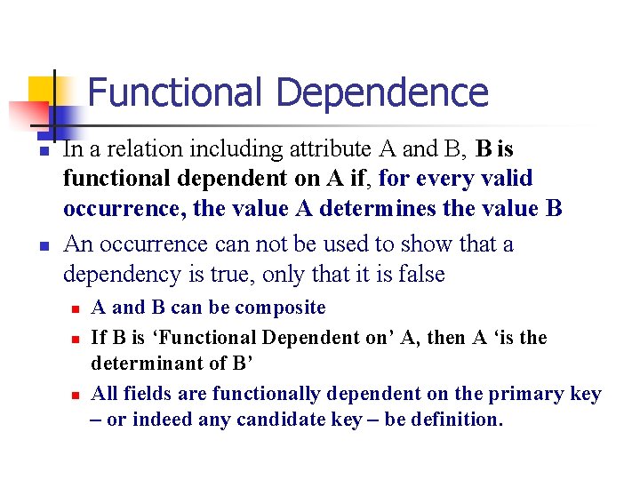 Functional Dependence n n In a relation including attribute A and B, B is