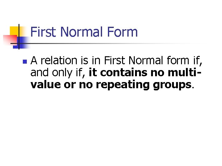 First Normal Form n A relation is in First Normal form if, and only