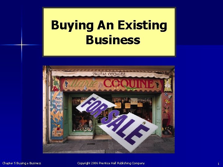 Buying An Existing Business Chapter 5 Buying a Business Copyright 2006 Prentice Hall Publishing