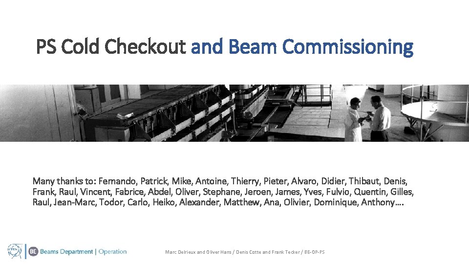 PS Cold Checkout and Beam Commissioning Many thanks to: Fernando, Patrick, Mike, Antoine, Thierry,