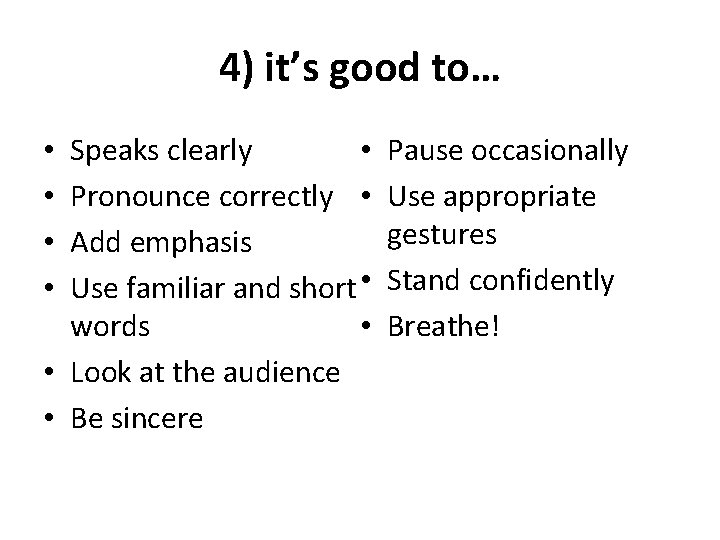 4) it’s good to… • Speaks clearly Pronounce correctly • Add emphasis Use familiar