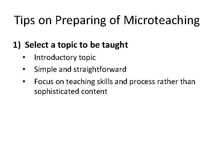 Tips on Preparing of Microteaching 1) Select a topic to be taught • •