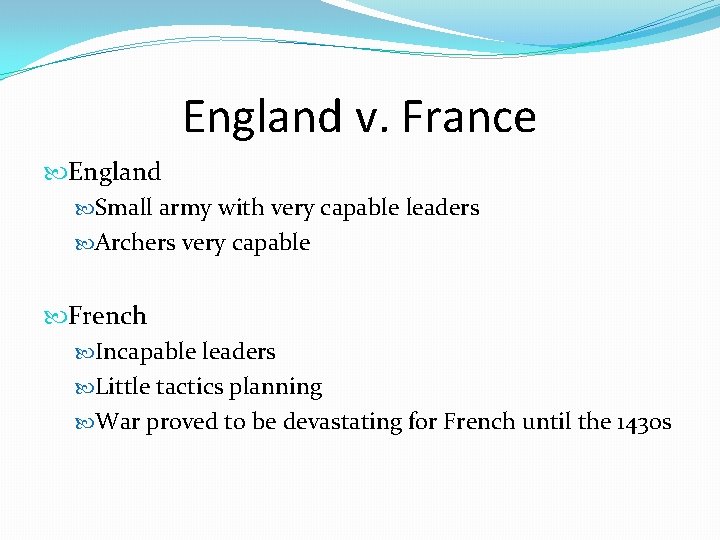 England v. France England Small army with very capable leaders Archers very capable French