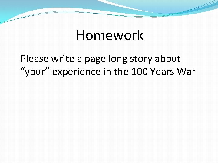 Homework Please write a page long story about “your” experience in the 100 Years