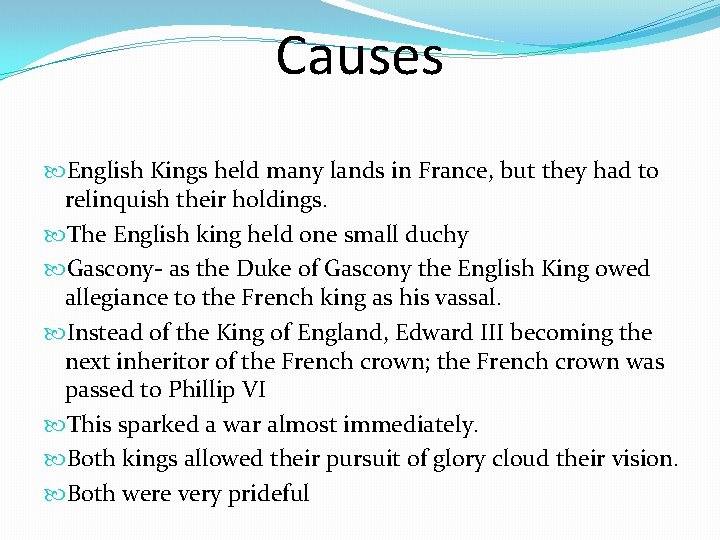 Causes English Kings held many lands in France, but they had to relinquish their