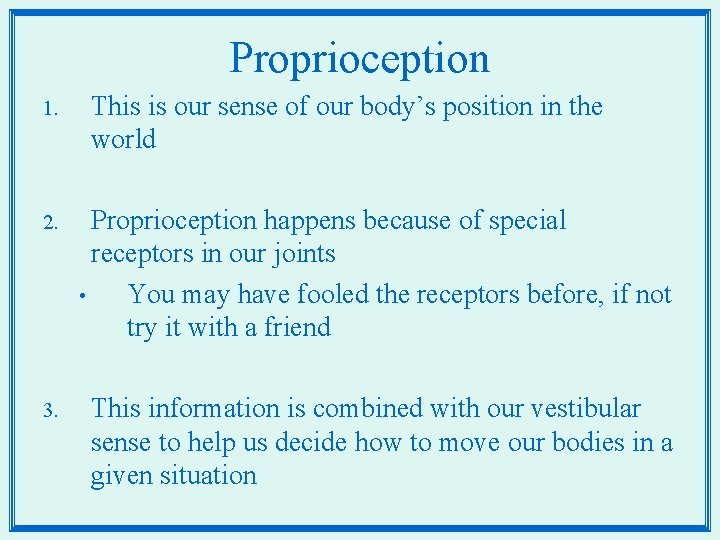 Proprioception 1. This is our sense of our body’s position in the world 2.