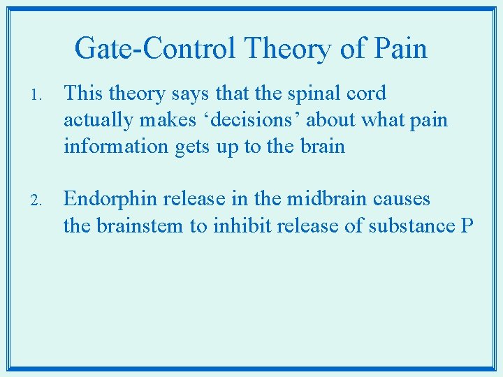 Gate-Control Theory of Pain 1. This theory says that the spinal cord actually makes