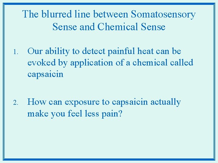 The blurred line between Somatosensory Sense and Chemical Sense 1. Our ability to detect