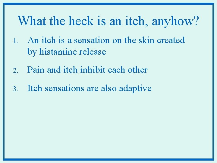 What the heck is an itch, anyhow? 1. An itch is a sensation on