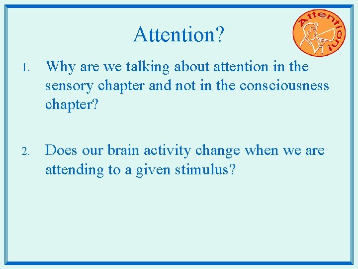 Attention? 1. Why are we talking about attention in the sensory chapter and not