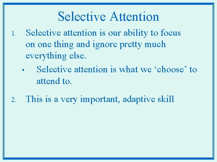 Selective Attention 1. 2. Selective attention is our ability to focus on one thing