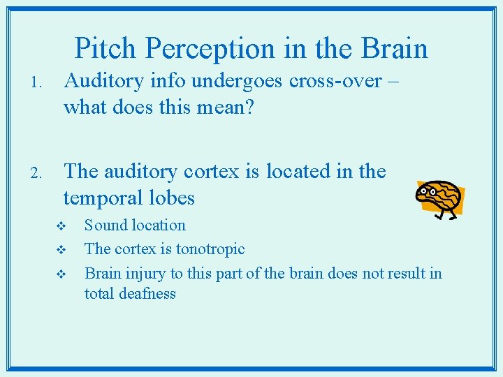 Pitch Perception in the Brain 1. Auditory info undergoes cross-over – what does this