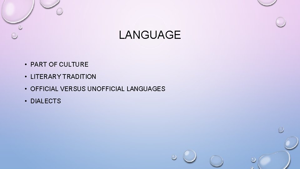 LANGUAGE • PART OF CULTURE • LITERARY TRADITION • OFFICIAL VERSUS UNOFFICIAL LANGUAGES •