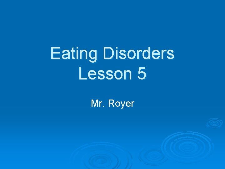 Eating Disorders Lesson 5 Mr. Royer 