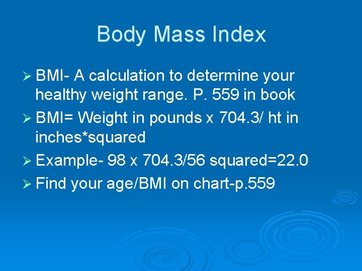 Body Mass Index Ø BMI- A calculation to determine your healthy weight range. P.