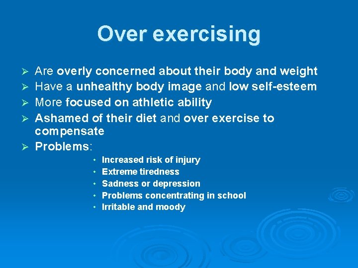 Over exercising Ø Ø Ø Are overly concerned about their body and weight Have