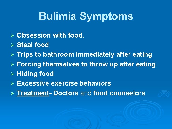 Bulimia Symptoms Obsession with food. Ø Steal food Ø Trips to bathroom immediately after