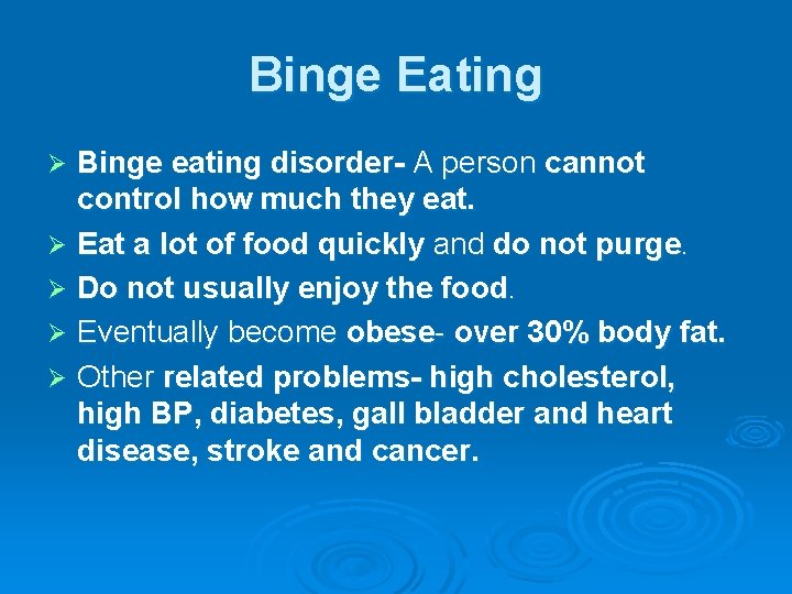 Binge Eating Binge eating disorder- A person cannot control how much they eat. Ø