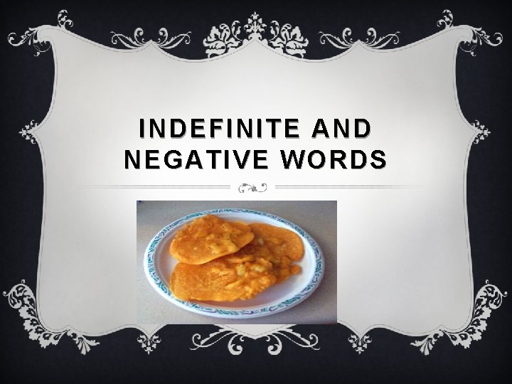 INDEFINITE AND NEGATIVE WORDS 