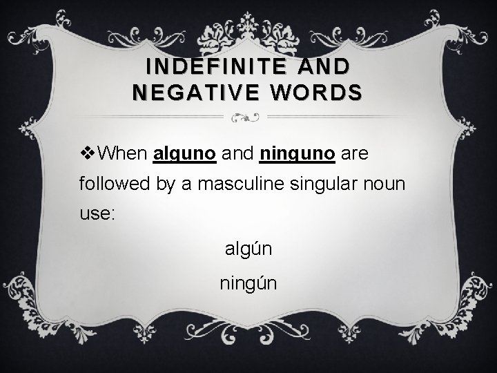 INDEFINITE AND NEGATIVE WORDS v. When alguno and ninguno are followed by a masculine