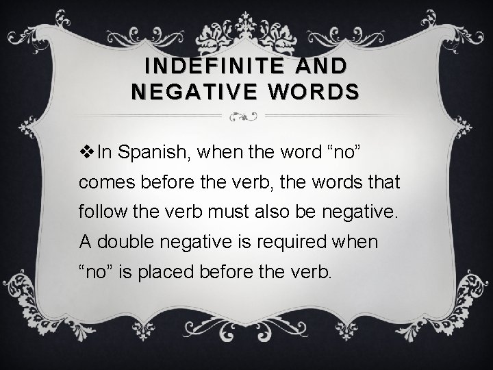INDEFINITE AND NEGATIVE WORDS v. In Spanish, when the word “no” comes before the