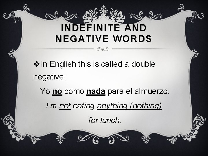 INDEFINITE AND NEGATIVE WORDS v. In English this is called a double negative: Yo