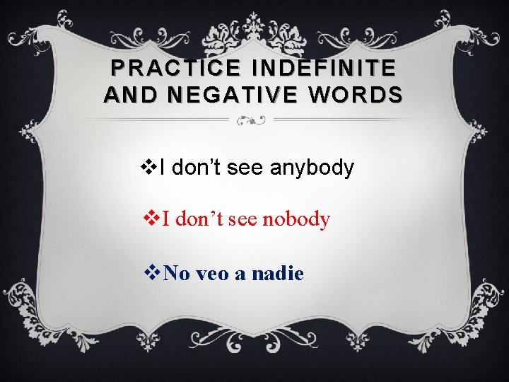 PRACTICE INDEFINITE AND NEGATIVE WORDS v. I don’t see anybody v. I don’t see