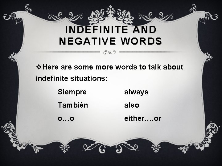 INDEFINITE AND NEGATIVE WORDS v. Here are some more words to talk about indefinite