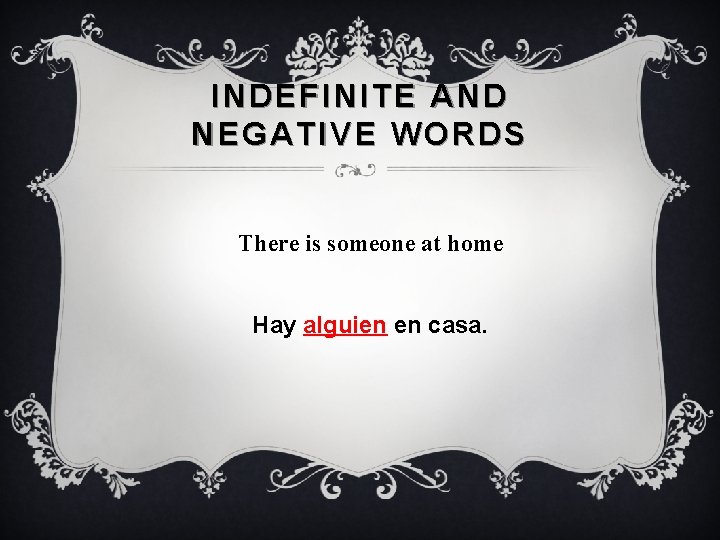 INDEFINITE AND NEGATIVE WORDS There is someone at home Hay alguien en casa. 
