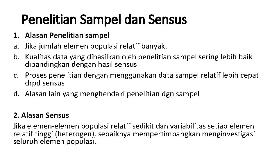 Penelitian Sampel dan Sensus 1. Alasan Penelitian sampel a. Jika jumlah elemen populasi relatif