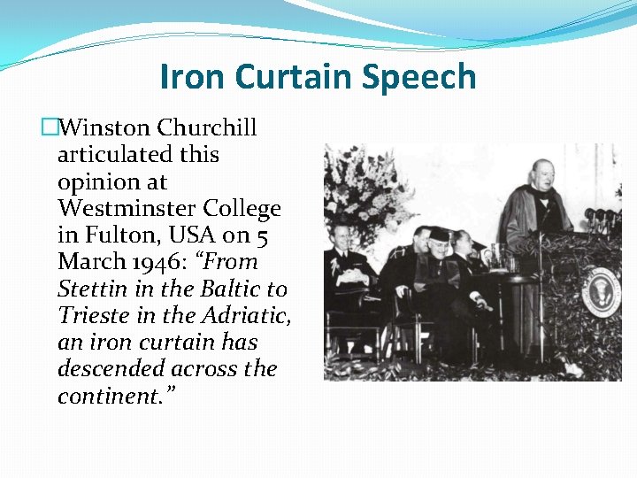 Iron Curtain Speech �Winston Churchill articulated this opinion at Westminster College in Fulton, USA