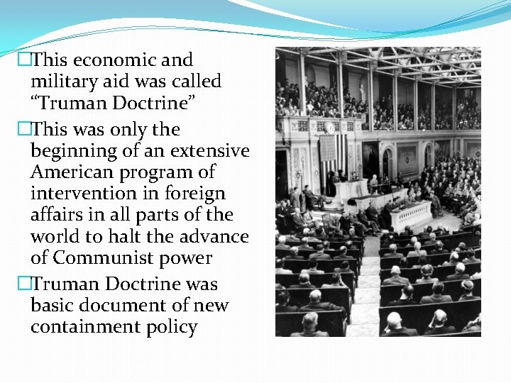 �This economic and military aid was called “Truman Doctrine” �This was only the beginning