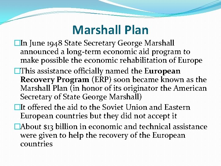 Marshall Plan �In June 1948 State Secretary George Marshall announced a long-term economic aid