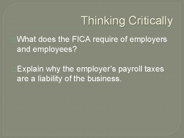 Thinking Critically �What does the FICA require of employers and employees? �Explain why the Thinking Critically �What does the FICA require of employers and employees? �Explain why the