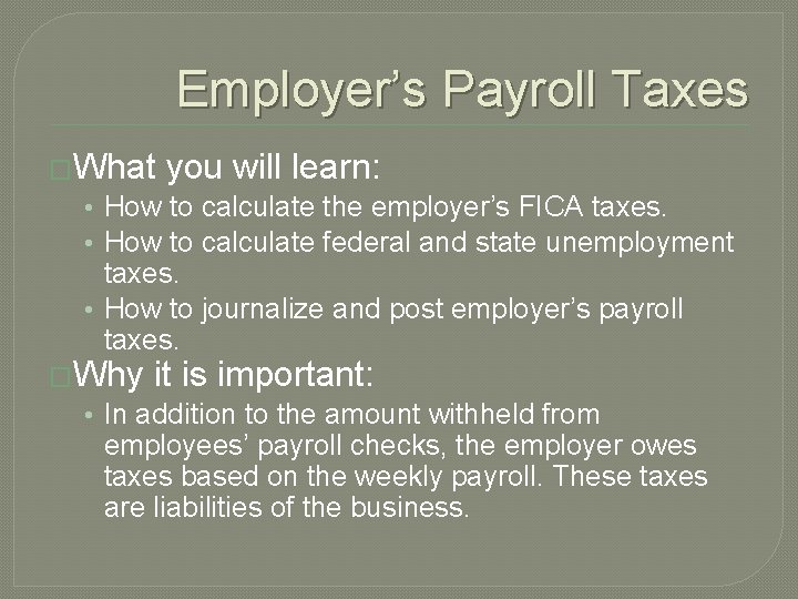 Employer’s Payroll Taxes �What you will learn: • How to calculate the employer’s FICA Employer’s Payroll Taxes �What you will learn: • How to calculate the employer’s FICA