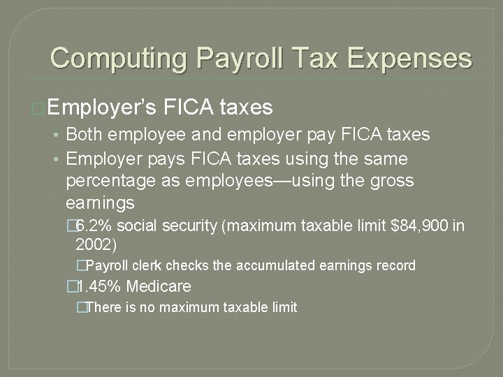 Computing Payroll Tax Expenses �Employer’s FICA taxes • Both employee and employer pay FICA Computing Payroll Tax Expenses �Employer’s FICA taxes • Both employee and employer pay FICA
