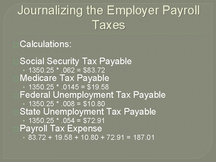 Journalizing the Employer Payroll Taxes � Calculations: � Social Security Tax Payable • 1350. Journalizing the Employer Payroll Taxes � Calculations: � Social Security Tax Payable • 1350.
