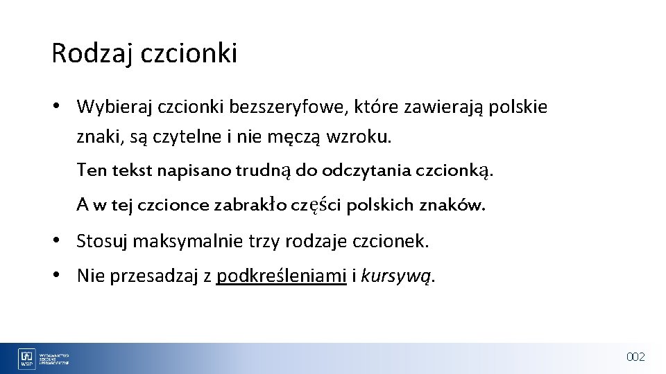 Rodzaj czcionki • Wybieraj czcionki bezszeryfowe, które zawierają polskie znaki, są czytelne i nie