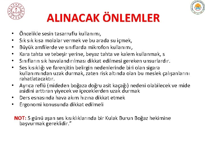 ALINACAK ÖNLEMLER Öncelikle sesin tasarruflu kullanımı, Sık sık kısa molalar vermek ve bu arada