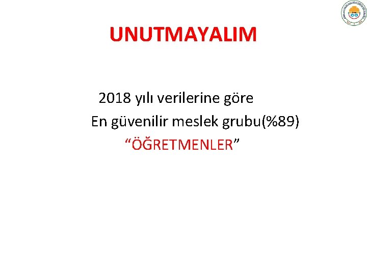 UNUTMAYALIM 2018 yılı verilerine göre En güvenilir meslek grubu(%89) “ÖĞRETMENLER” 